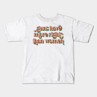 Guns Have More Rights Than Women Kids T-Shirt